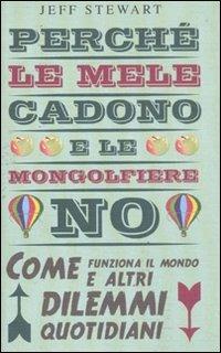 Perché le mele cadono e le mongolfiere no. Come funziona il mondo e altri dilemmi quotidiani - Jeff Stewart - copertina