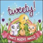 Tweety! Tanti nuovi amici. Ediz. illustrata