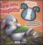 Dormi bene coniglietto! Ediz. illustrata