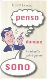 Penso dunque sono. La filosofia prêt-à-porter