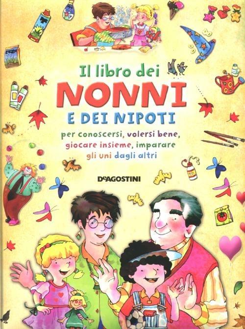 Il libro dei nonni e dei nipoti per conoscersi, volersi bene, giocare insieme, imparare gli uni dagli altri - Stefano Sibella - copertina