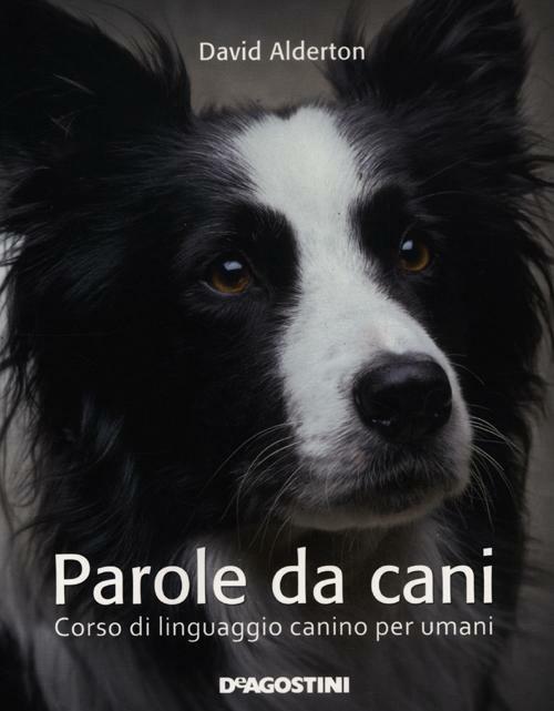 Parole da cani. Corso di linguaggio canino per umani - David Alderton - 2