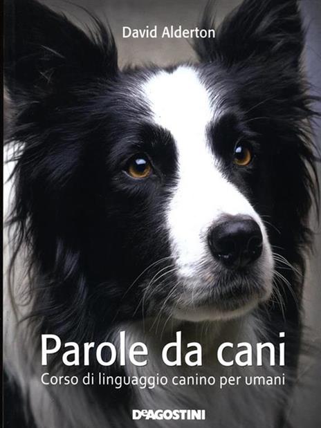 Parole da cani. Corso di linguaggio canino per umani - David Alderton - 3