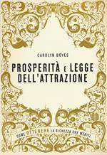 Prosperità e legge dell'attrazione. Come ottenere la ricchezza che meriti