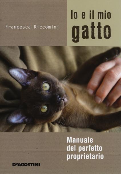 Io e il mio gatto. Manuale del perfetto proprietario. Ediz. illustrata - Francesca Riccomini - copertina