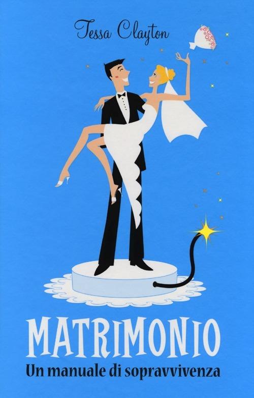 Matrimonio. Un manuale di sopravvivenza - Tessa Clayton - copertina