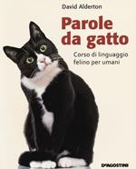 Parole da gatto. Corso di linguaggio felino per umani