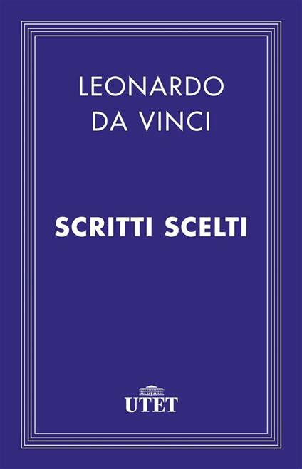 Scritti scelti - Leonardo da Vinci,Anna Maria Brizio - ebook