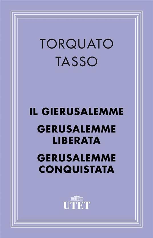 Il Gierusalemme-Gerusalemme liberata-Gerusalemme conquistata - Torquato Tasso - ebook