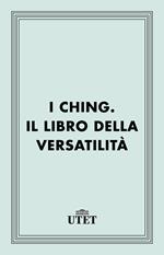 I Ching. Il libro della versatilità