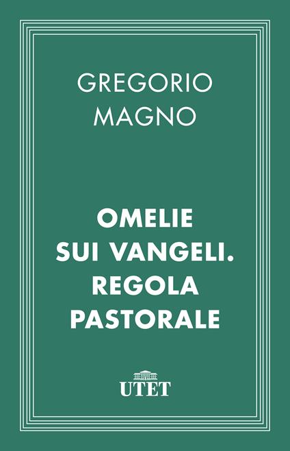 Omelie sui Vangeli. Regola pastorale - Gregorio Magno (san),Giuseppe Cremascoli - ebook