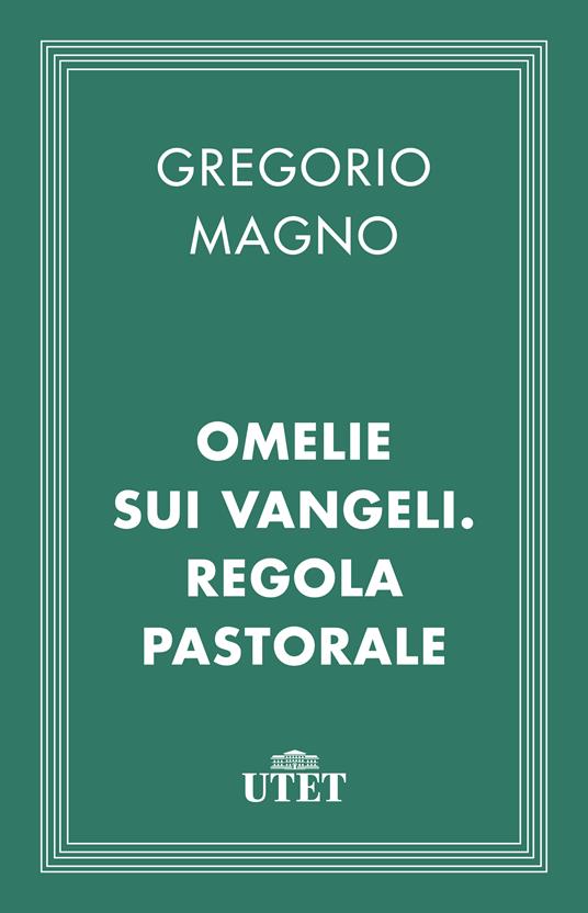 Omelie sui Vangeli. Regola pastorale - Gregorio Magno (san),Giuseppe Cremascoli - ebook