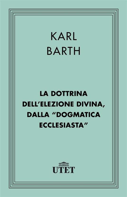 La dottrina dell'elezione divina, dalla «Dogmatica ecclesiastica» - Karl Barth,Aldo Moda - ebook