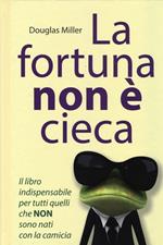 La fortuna non è cieca. Cambia la tua vita con il pensiero positivo