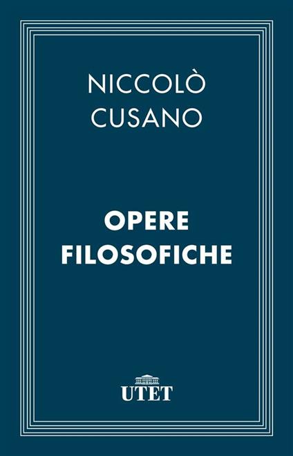 Opere filosofiche - Niccolò Cusano - ebook