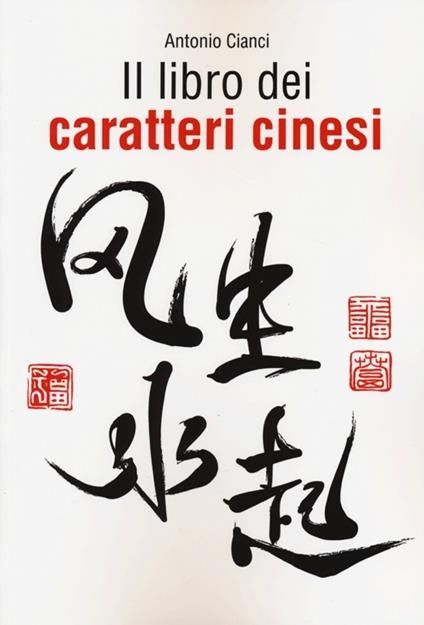 Il libro dei caratteri cinesi - Antonio Cianci - copertina