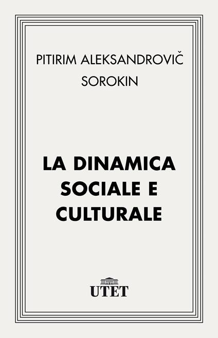 La dinamica sociale e culturale - Alexandrovitch Sorokin Pitirim,Carlo Angelo Marletti - ebook