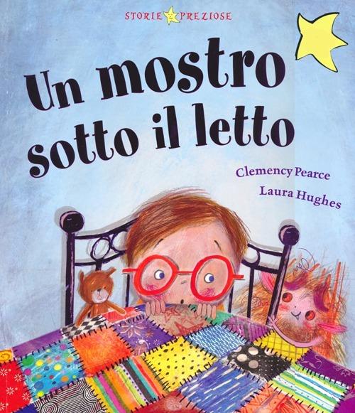 Un mostro sotto il letto - Clemency Pearce - Laura Hughes - - Libro - De  Agostini - Storie preziose | laFeltrinelli