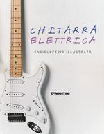 Chitarra elettrica. Enciclopedia illustrata