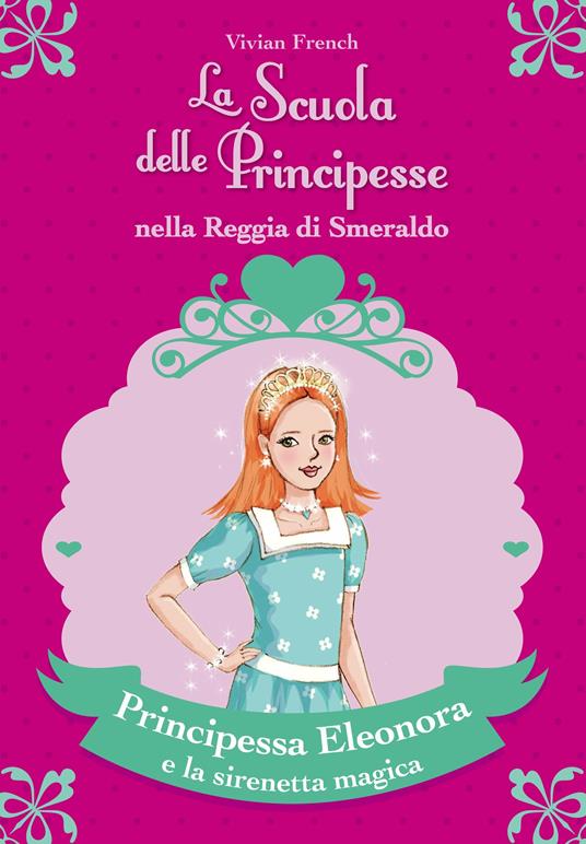 Principessa Eleonora e la sirenetta magica. La scuola delle principesse nella reggia di Smeraldo. Vol. 28 - Vivian French - copertina