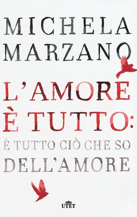 L'amore è tutto: è tutto ciò che so dell'amore - Michela Marzano - 2