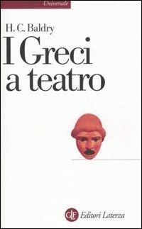 I greci a teatro. Spettacolo e forme della tragedia - Harold C. Baldry - 3