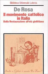 Il movimento cattolico in Italia. Dalla Restaurazione all'età giolittiana - Gabriele De Rosa - copertina