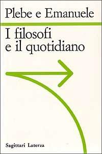 I filosofi e il quotidiano - Armando Plebe,Pietro Emanuele - copertina