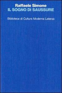 Il sogno di Saussure. Otto studi di storia delle idee linguistiche - Raffaele Simone - copertina