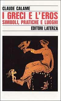 I greci e l'eros. Simboli, pratiche e luoghi - Claude Calame - copertina