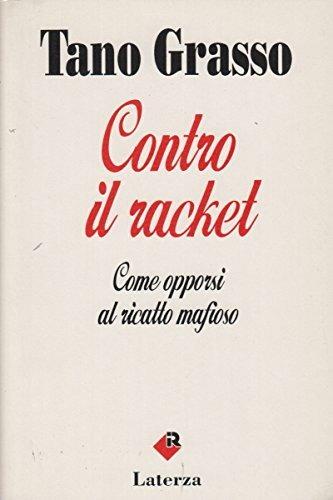 Contro il racket. Come opporsi al ricatto mafioso - Tano Grasso - copertina