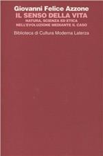 Il senso della vita. Natura, scienza ed etica nell'evoluzione mediante il caso