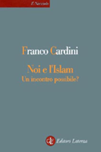 Noi e l'Islam. Un incontro possibile? - Franco Cardini - copertina