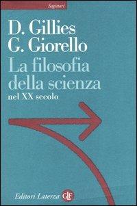 La filosofia della scienza nel XX secolo - Donald Gillies,Giulio Giorello - copertina