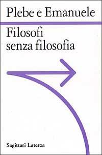 Filosofi senza filosofia - Armando Plebe,Pietro Emanuele - copertina