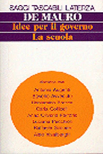 Idee per il governo. La scuola - Tullio De Mauro - copertina