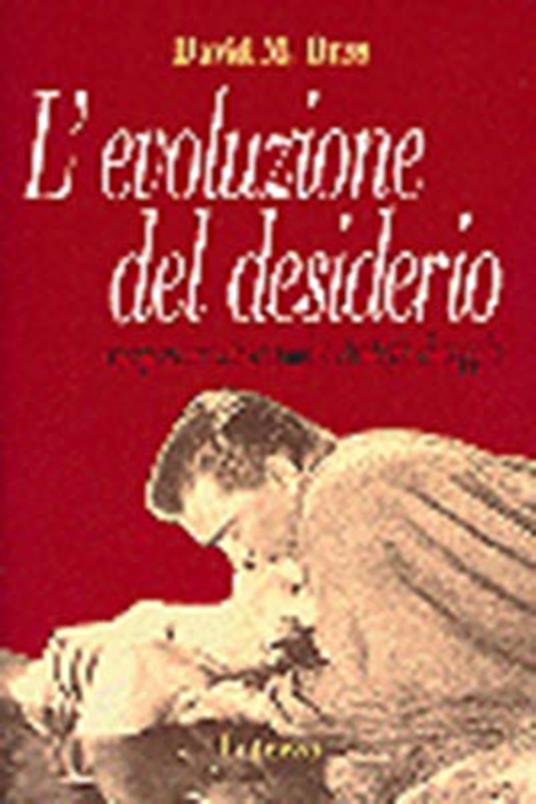 L' evoluzione del desiderio. Comportamenti sessuali e strategie di coppia - David M. Buss - copertina