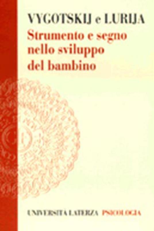 Strumento e segno nello sviluppo del bambino - Lev S. Vygotskij,Aleksandr Lurija - copertina