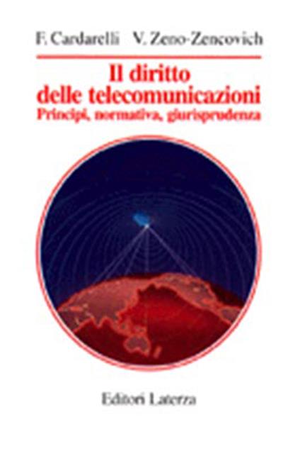 Il diritto delle telecomunicazioni. Principi, normativa, giurisprudenza - Francesco Cardarelli,Vincenzo Zeno Zencovich - copertina