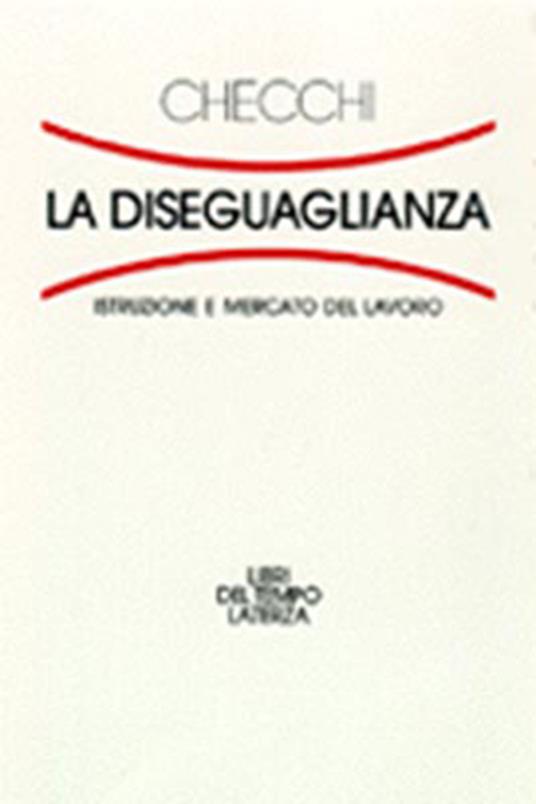 La diseguaglianza. Istruzione e mercato del lavoro - Daniele Checchi - copertina