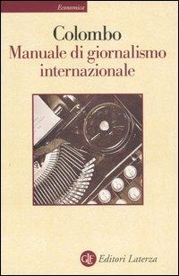 Manuale di giornalismo internazionale. Ultime notizie sul giornalismo - Furio Colombo - copertina