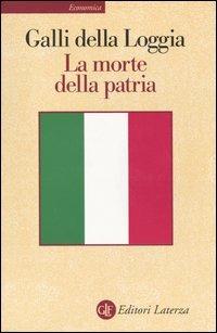 La morte della patria. La crisi dell'idea di nazione tra Resistenza, antifascismo e Repubblica - Ernesto Galli Della Loggia - copertina