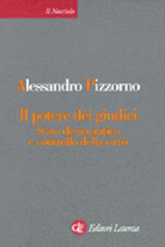 Il potere dei giudici. Stato democratico e controllo della virtù - Alessandro Pizzorno - copertina