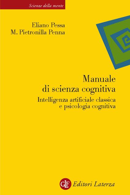 Manuale di scienza cognitiva. Intelligenza artificiale classica e psicologia cognitiva - M. Pietronilla Penna,Eliano Pessa - copertina