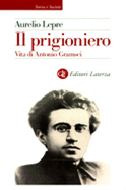 Il prigioniero. Vita di Antonio Gramsci - Aurelio Lepre - copertina