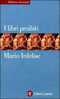 I libri proibiti da Gutenberg all'Encyclopédie - Mario Infelise - copertina