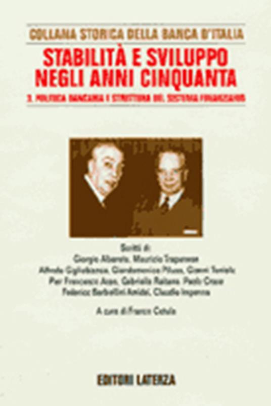 Ricerche per la storia della Banca d'Italia. Vol. 7\3: Stabilità e sviluppo negli anni Cinquanta. Politica bancaria e struttura del sistema finanziario. - 2