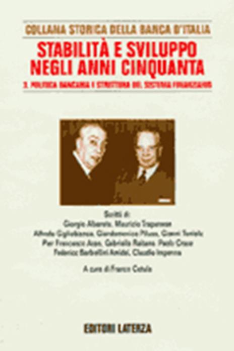 Ricerche per la storia della Banca d'Italia. Vol. 7\3: Stabilità e sviluppo negli anni Cinquanta. Politica bancaria e struttura del sistema finanziario. - 3