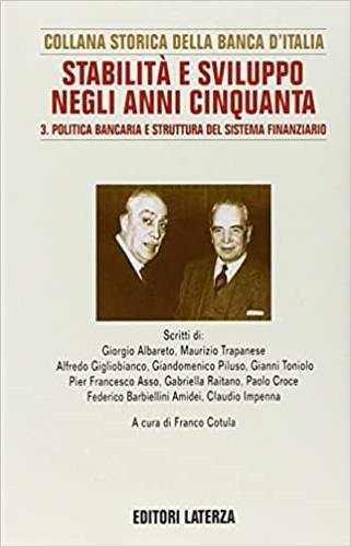 Ricerche per la storia della Banca d'Italia. Vol. 7\3: Stabilità e sviluppo negli anni Cinquanta. Politica bancaria e struttura del sistema finanziario. - copertina