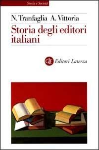 Storia degli editori italiani. Dall'Unità alla fine degli anni Sessanta - Nicola Tranfaglia,Albertina Vittoria - copertina